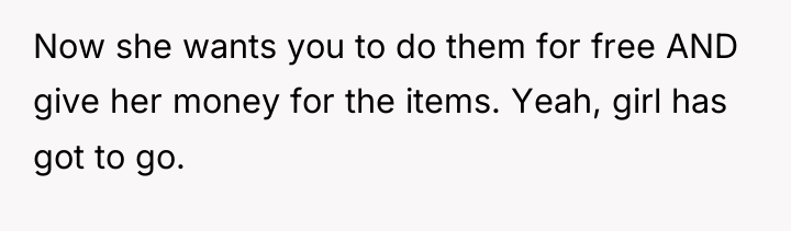 Now she wants you to do them for free AND...