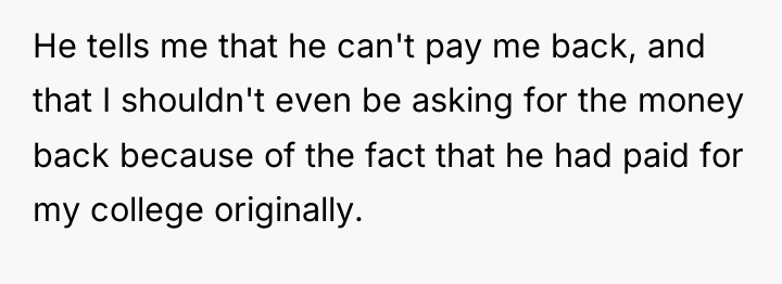 He tells me that he can't pay me back, and...
