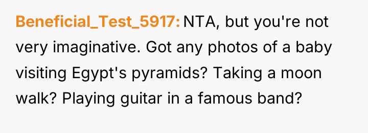 Beneficial_Test_5917 NTA, but you're not very imaginative. Got any photos...