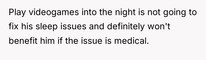 Play videogames into the night is not going to fix...