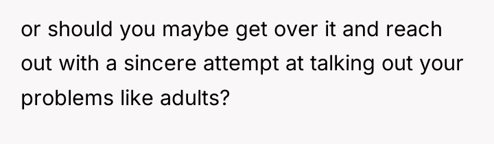 or should you maybe get over it and reach out...