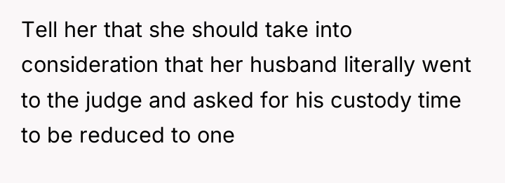 Tell her that she should take into consideration that her...