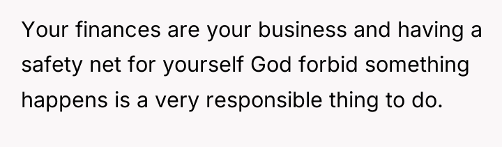 Your finances are your business and having a safety net...