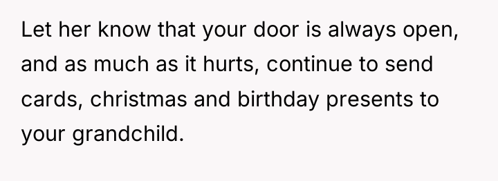 Let her know that your door is always open, and...