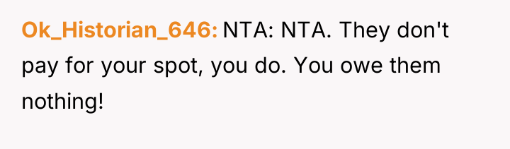 Ok_Historian_646 NTA: NTA. They don't pay for your spot, you...