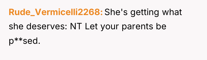 Rude_Vermicelli2268 She's getting what she deserves: NT Let your parents...