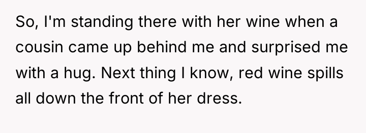 So, I'm standing there with her wine when a cousin...