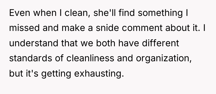 Even when I clean, she'll find something I missed and...
