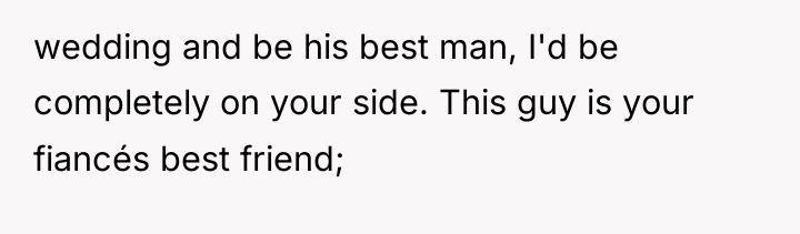 wedding and be his best man, I'd be completely on...