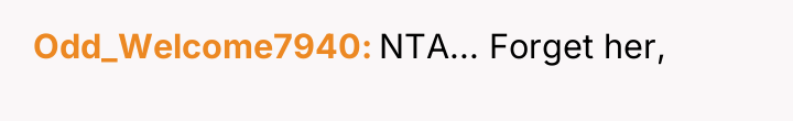 Odd_Welcome7940 NTA... Forget her,