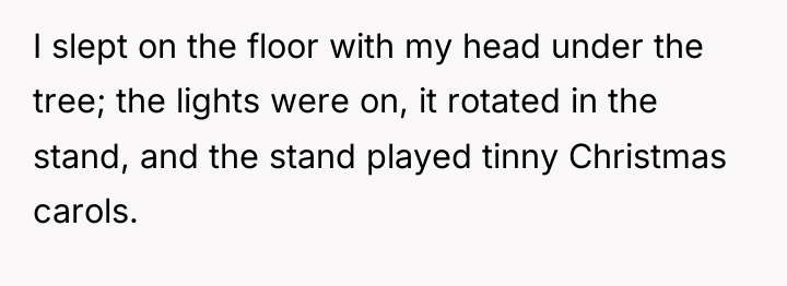 I slept on the floor with my head under the...