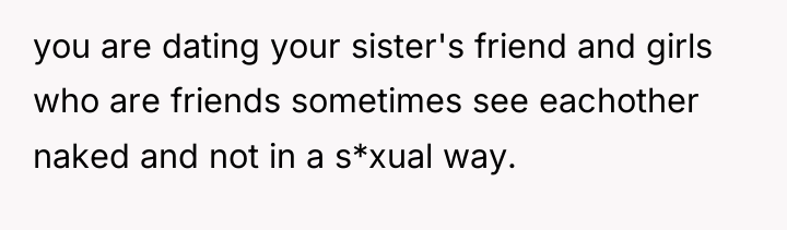you are dating your sister's friend and girls who are...