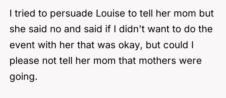 I tried to persuade Louise to tell her mom but...