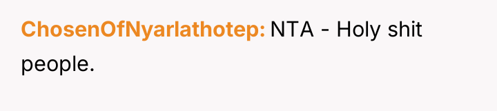 ChosenOfNyarlathotep NTA - Holy shit people.