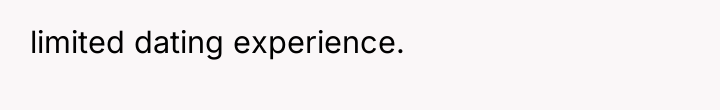 limited dating experience.