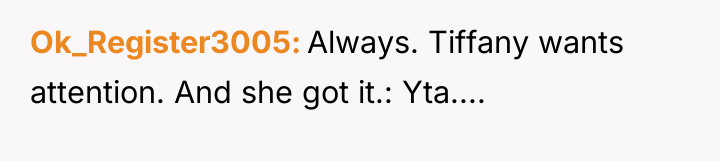 Ok_Register3005 Always. Tiffany wants attention. And she got it.: Yta....