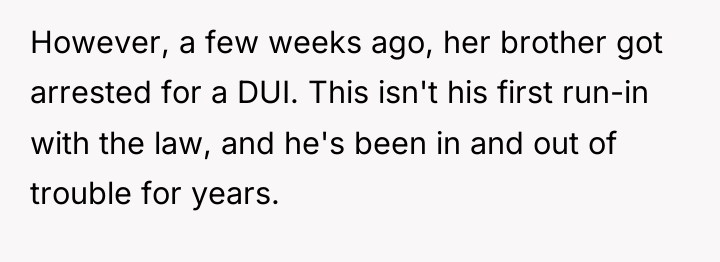 However, a few weeks ago, her brother got arrested for...