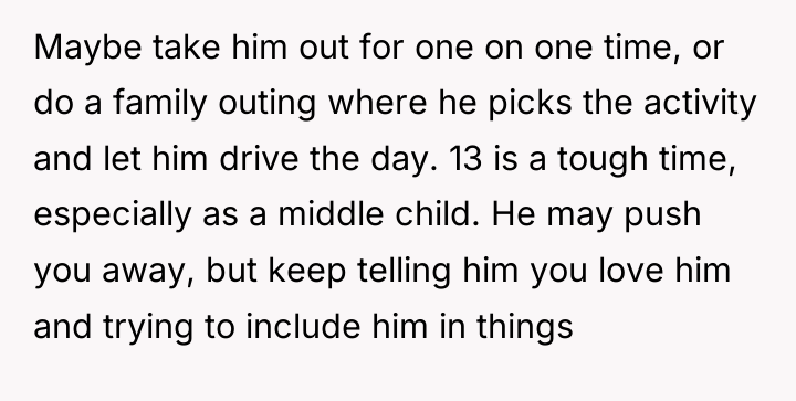 Maybe take him out for one on one time, or...