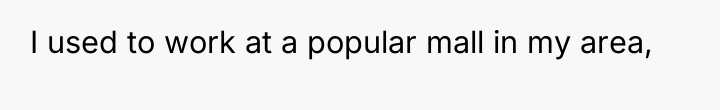I used to work at a popular mall in my...