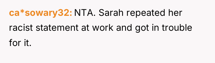 ca*sowary32 NTA. Sarah repeated her racist statement at work and...
