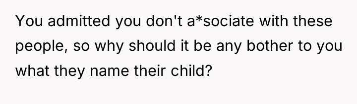 You admitted you don't a*sociate with these people, so why...