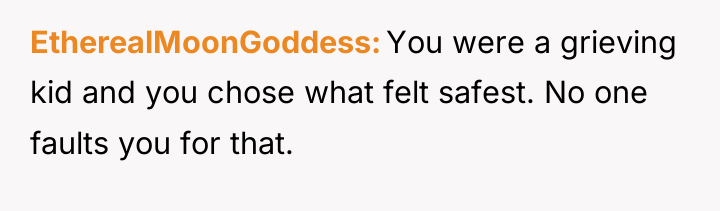 EtherealMoonGoddess You were a grieving kid and you chose what...