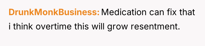 DrunkMonkBusiness Medication can fix that i think overtime this will...