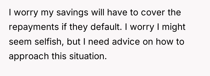 I worry my savings will have to cover the repayments...