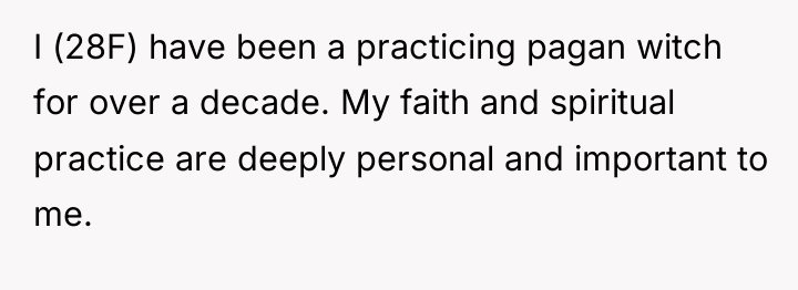 I (28F) have been a practicing pagan witch for over...