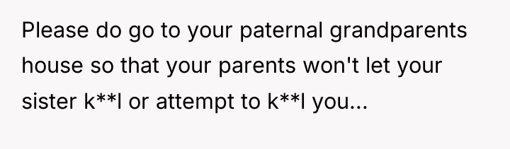 Please do go to your paternal grandparents house so that...