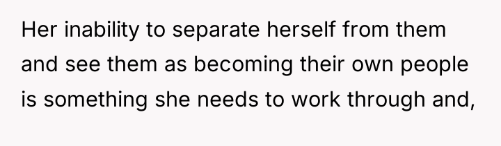 Her inability to separate herself from them and see them...