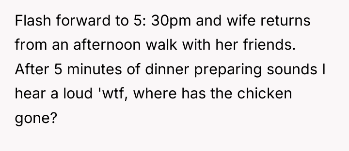 Flash forward to 5: 30pm and wife returns from an...
