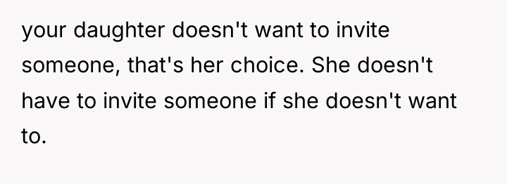 your daughter doesn't want to invite someone, that's her choice....