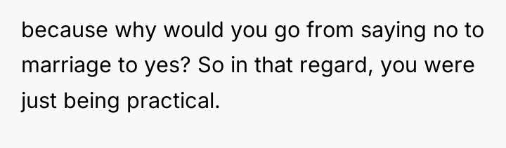 because why would you go from saying no to marriage...