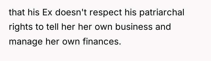 that his Ex doesn't respect his patriarchal rights to tell...