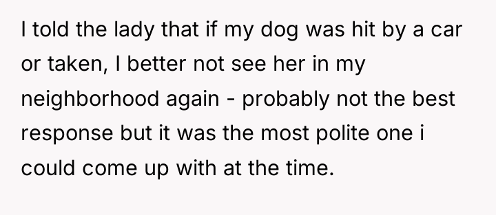 I told the lady that if my dog was hit...