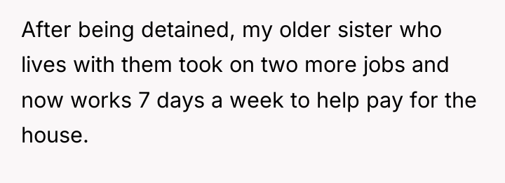 After being detained, my older sister who lives with them...
