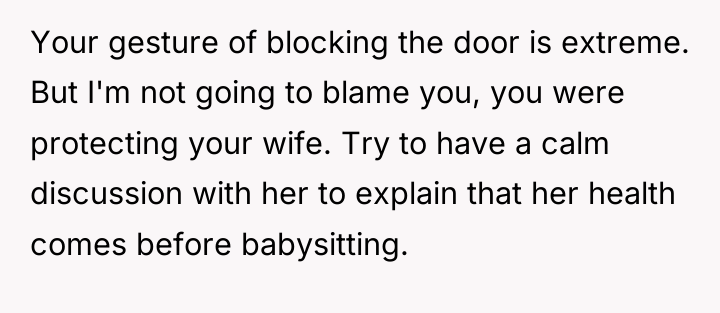 Your gesture of blocking the door is extreme. But I'm...