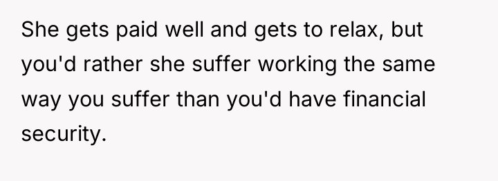 She gets paid well and gets to relax, but you'd...