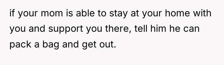 if your mom is able to stay at your home...
