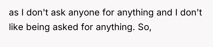 as I don't ask anyone for anything and I don't...