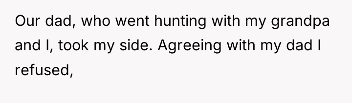 Our dad, who went hunting with my grandpa and I,...