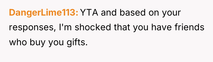 DangerLime113 YTA and based on your responses, I'm shocked that...