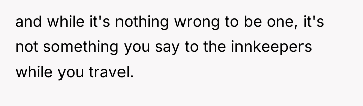 and while it's nothing wrong to be one, it's not...