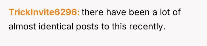 TrickInvite6296 there have been a lot of almost identical posts...