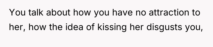 You talk about how you have no attraction to her,...