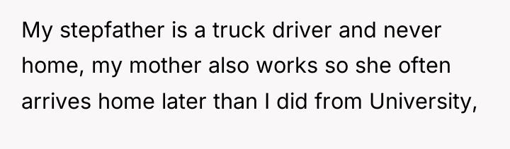 My stepfather is a truck driver and never home, my...
