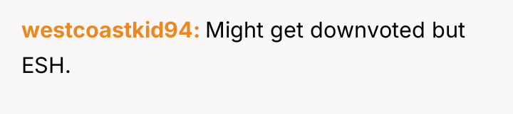 westcoastkid94 Might get downvoted but ESH.