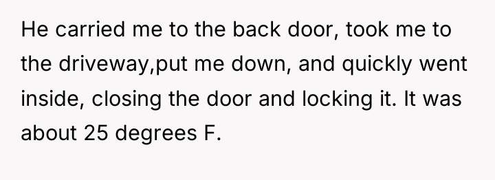 He carried me to the back door, took me to...