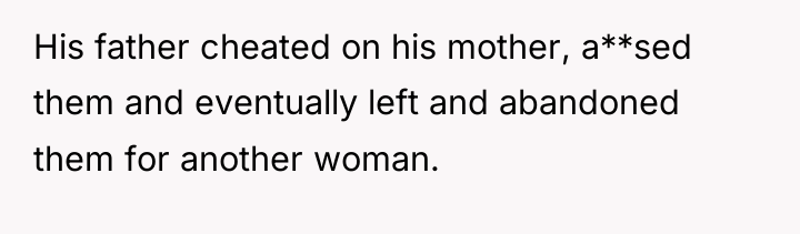 His father cheated on his mother, a**sed them and eventually...